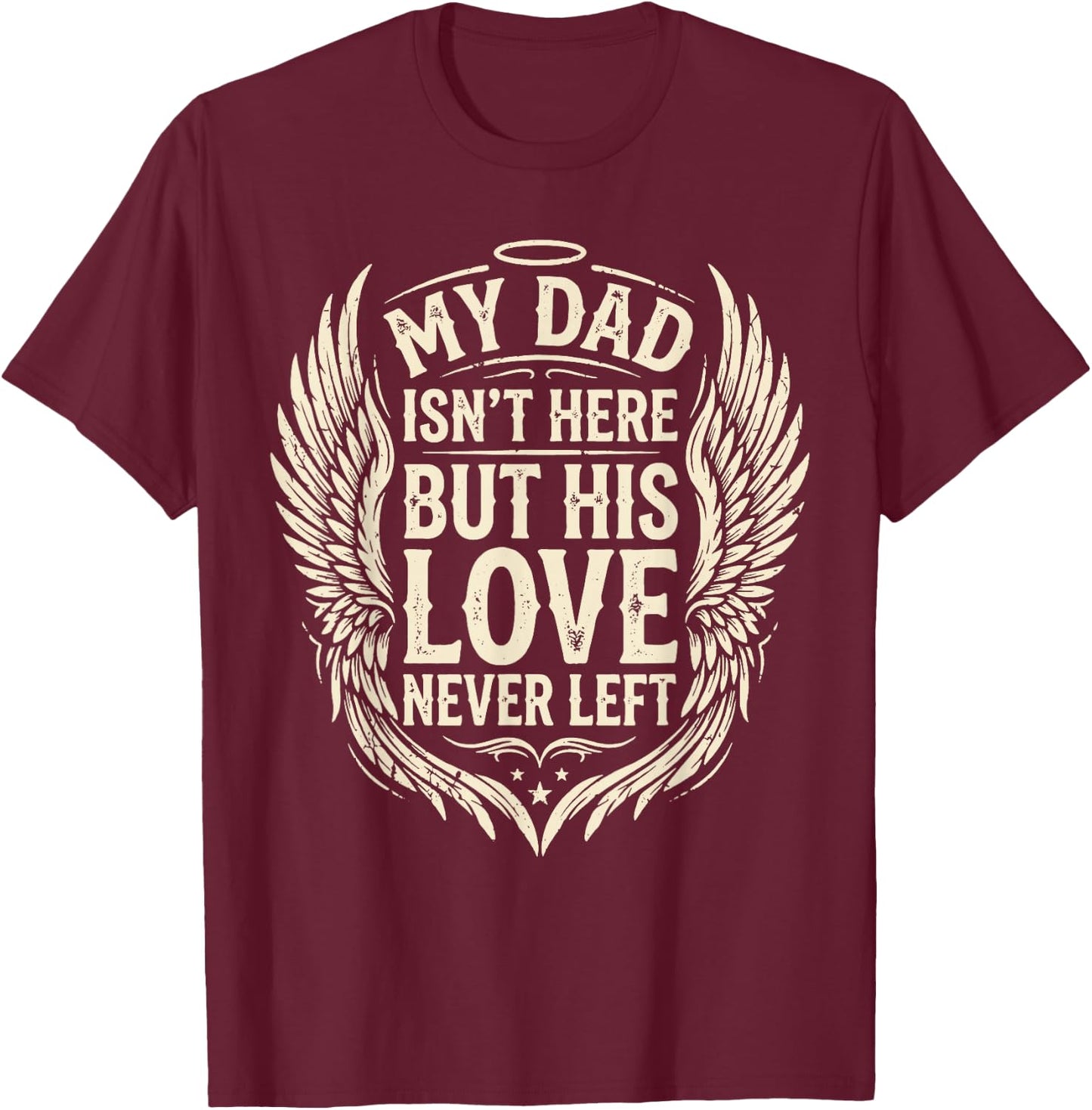 My Dad Isn't Here But His Love Never Left Memorial Dad T-Shirt - T-Shirt | Maroon