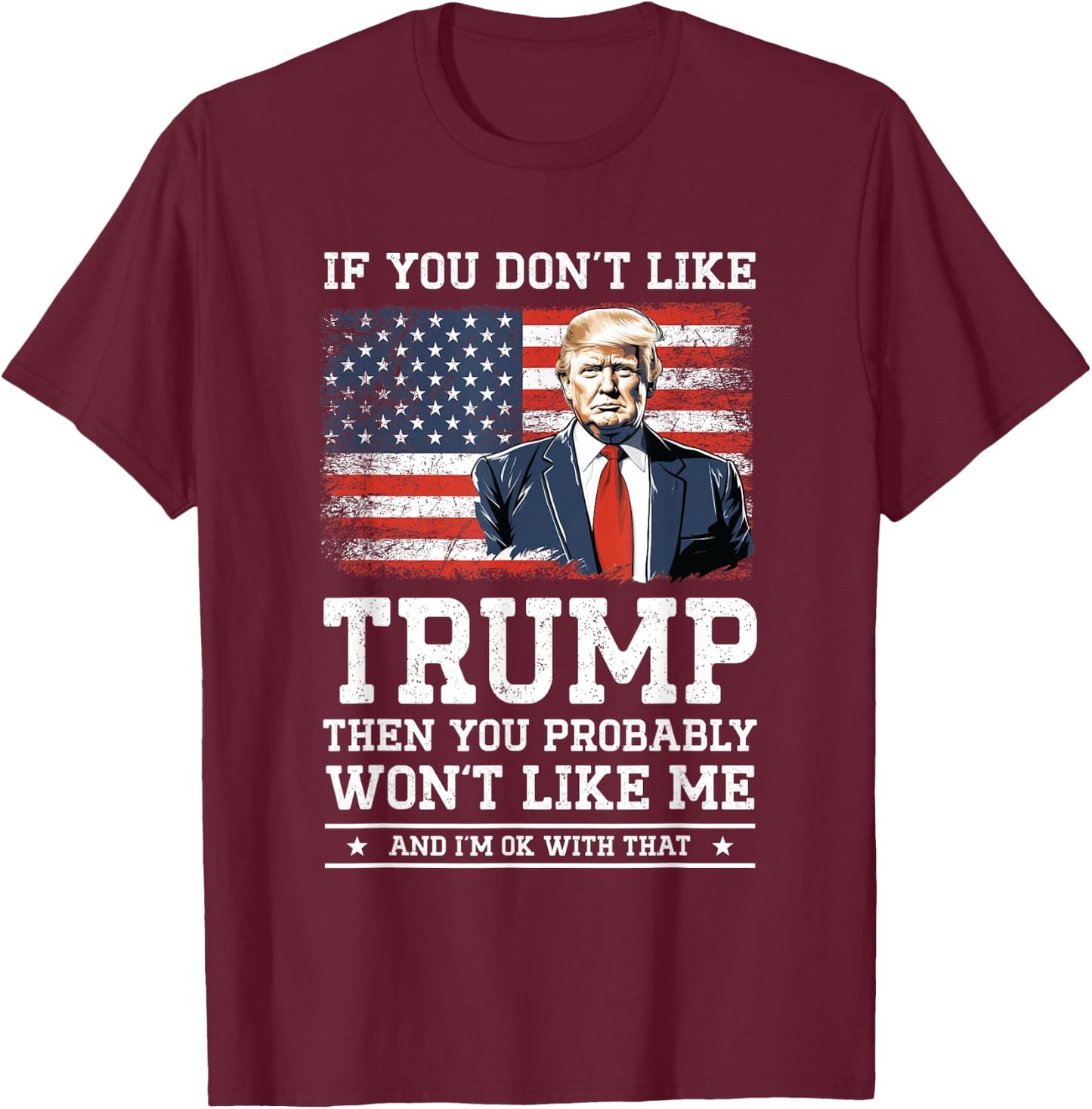 If You Don't Like Trump Funny Donald Trump 2024 Election , Black, S T-Shirt - T-Shirt | Maroon