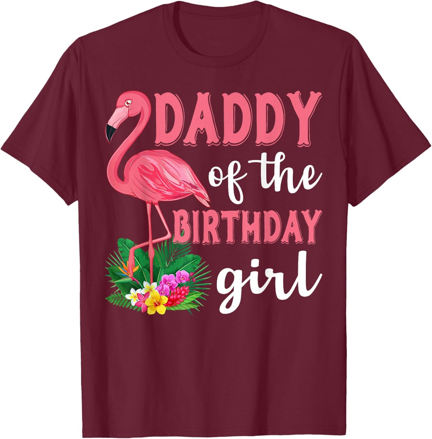 Daddy Of The Birthday Girl Flamingo Family Birthday Party T-Shirt - T-Shirt | Maroon