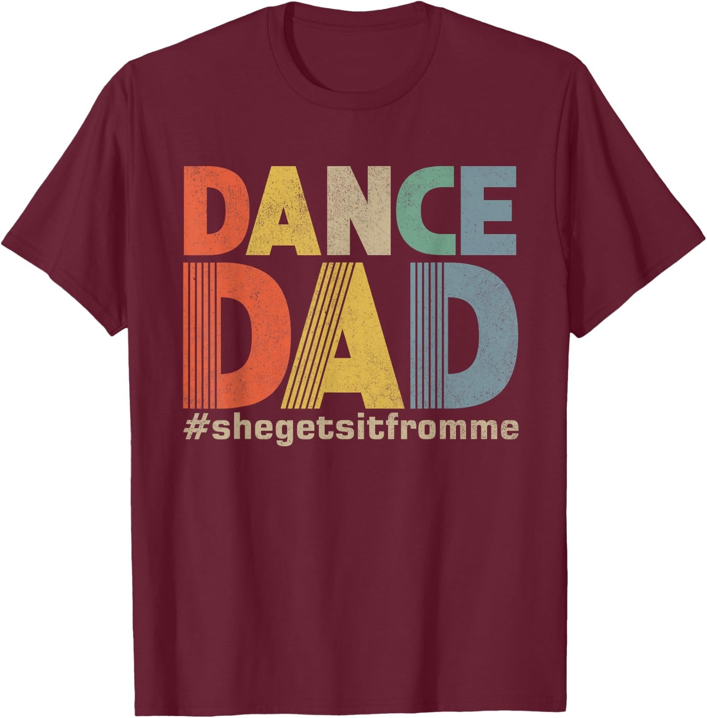 Funny Dance Dad Shirt She Gets it From Me Father Men Retro T-Shirt - T-Shirt | Maroon