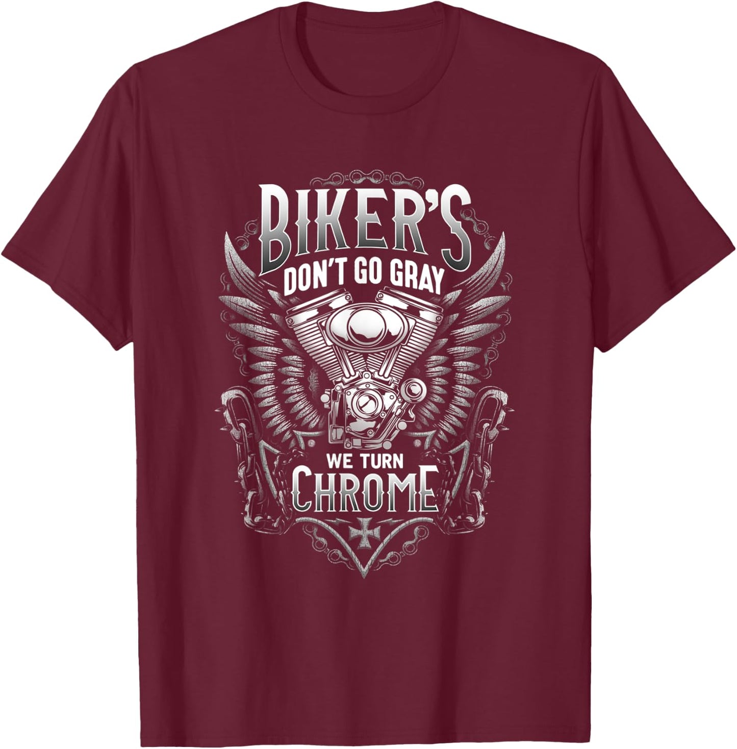 Bikers Don't Go Gray We Turn Chrome T-Shirt - T-Shirt | Maroon