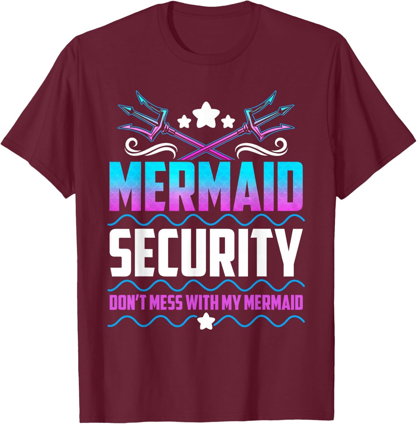 Mermaid Security Don't Mess With My Mermaid T-Shirt - T-Shirt | Maroon