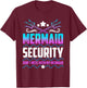 Mermaid Security Don't Mess With My Mermaid T-Shirt - T-Shirt | Maroon