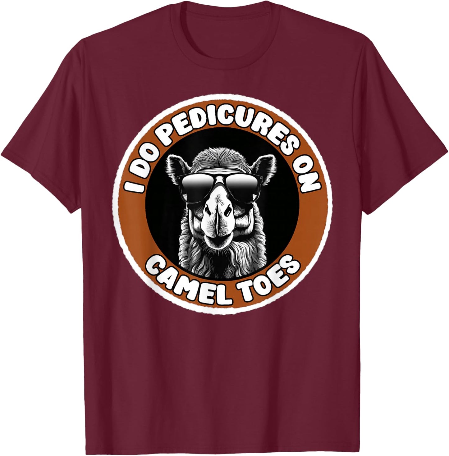 I Do Pedicures On Camel Toes Funny Adult Humor T-Shirt - T-Shirt | Maroon