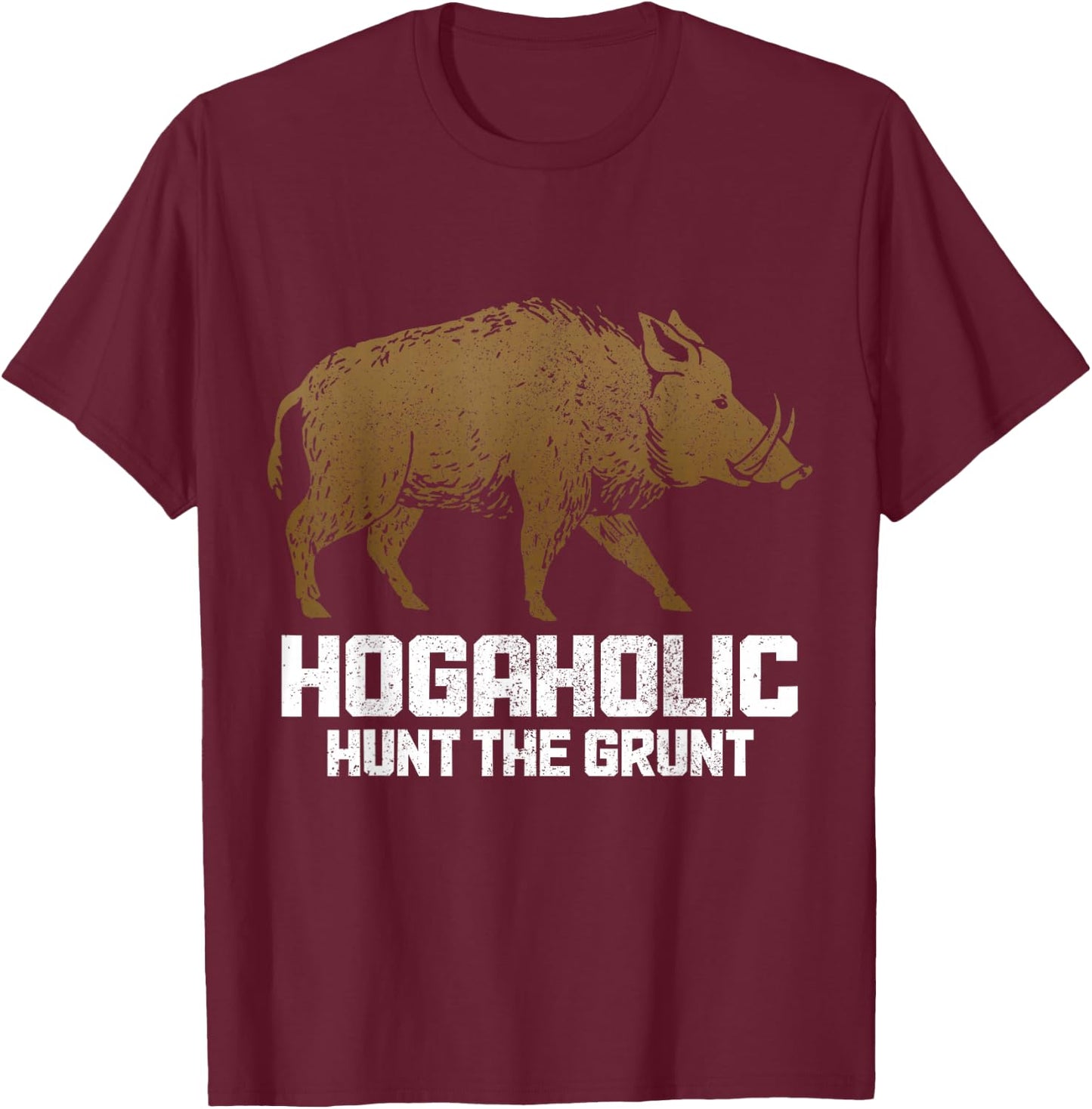 Hog Hunting Hogaholic Hunt The Grunt Pig Boar Hunter Vintage T-Shirt - T-Shirt | Maroon
