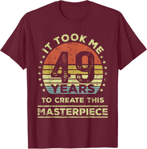 It took me 49 years to create this masterpiece 49th Birthday T-Shirt - T-Shirt | Maroon