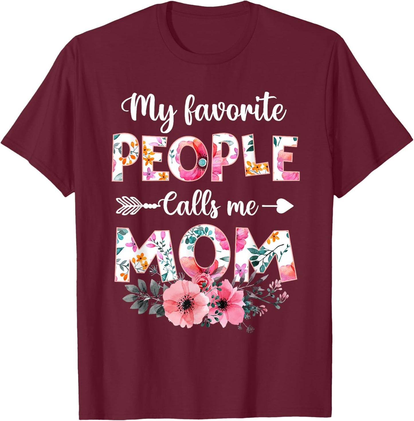 My Favorite People Calls Me Mom Shirt Funny Mother's Day T-Shirt - T-Shirt | Maroon