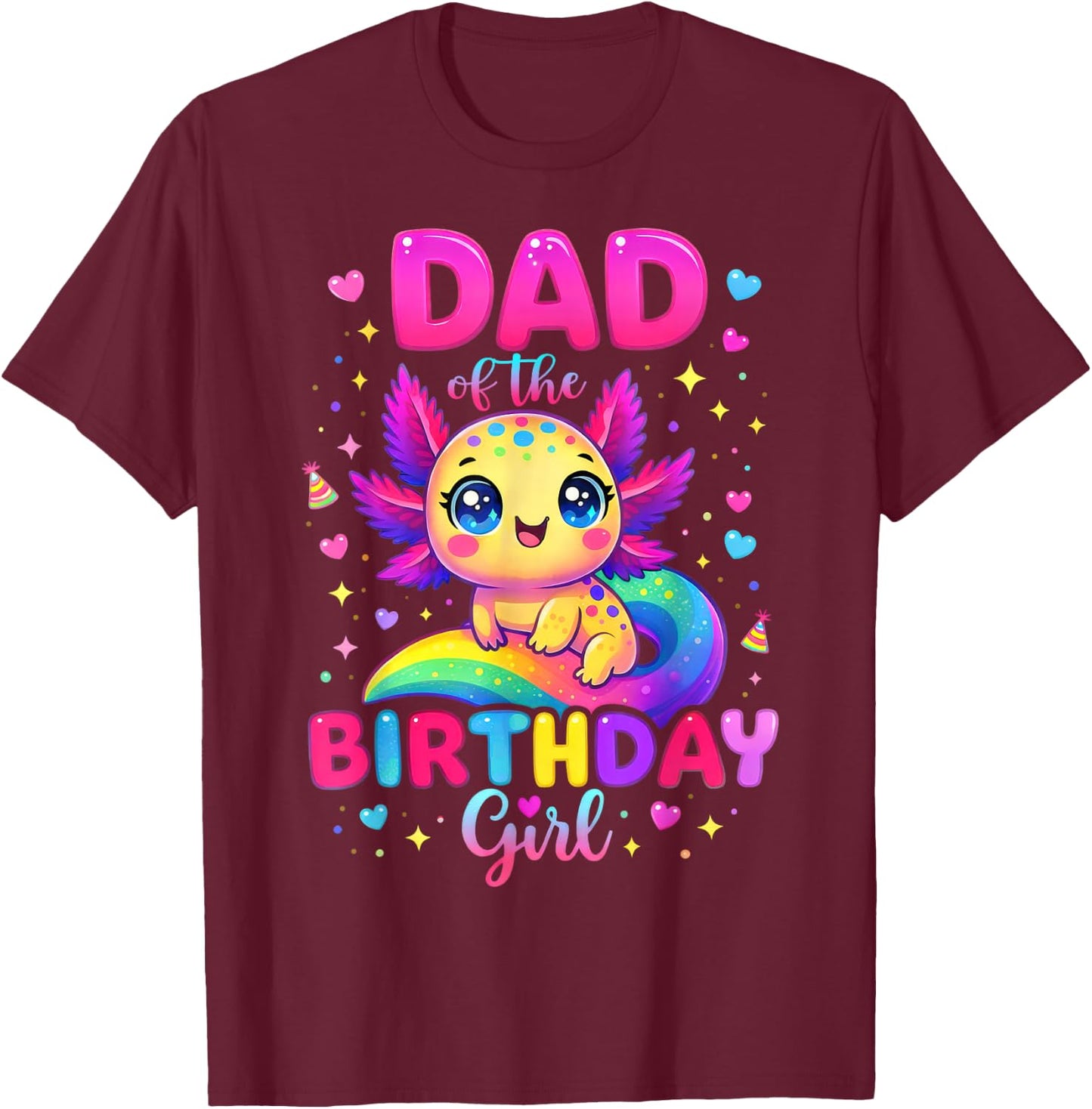 Dad of The Birthday Girl Axolotl Rainbow Bday Party Family T-Shirt - T-Shirt | Maroon