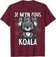 Je M'en Fous Je Suis Un Koala - Cute Koala , Black, S T-Shirt - T-Shirt | Maroon