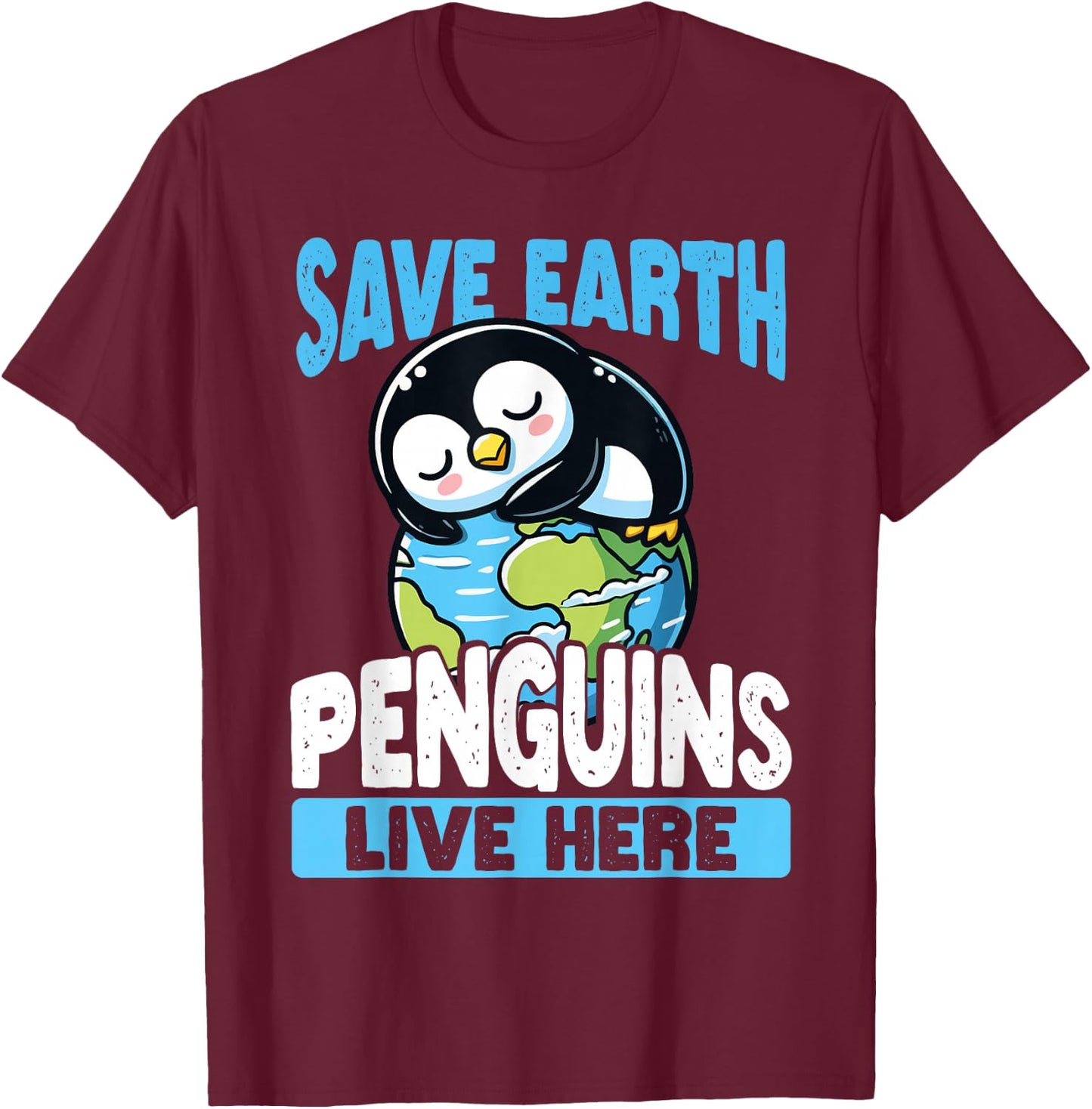 Save The Earth Penguins Live Here Earth Day T-Shirt - T-Shirt | Maroon