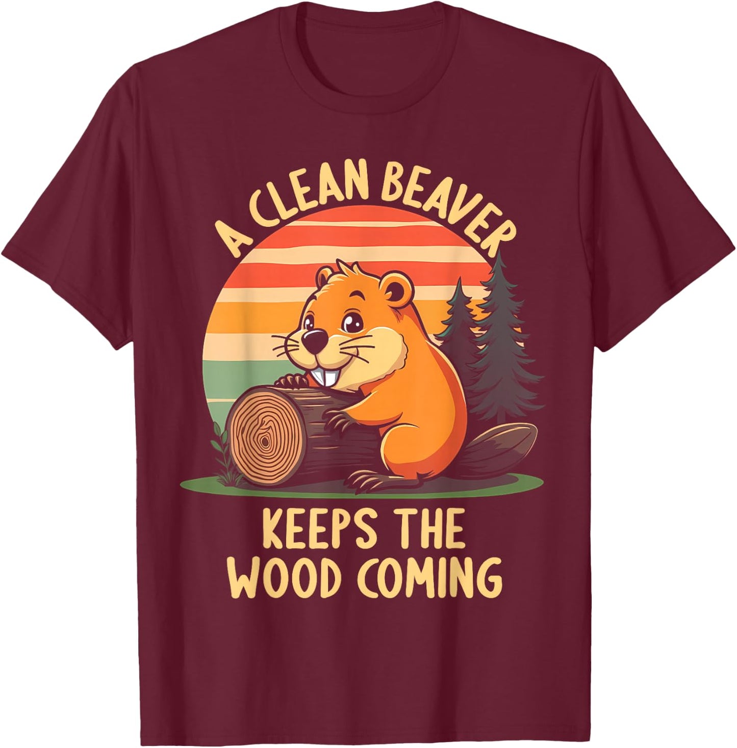 A Clean Beaver Keeps Wood Coming Funny Adult Joke Men T-Shirt - T-Shirt | Maroon
