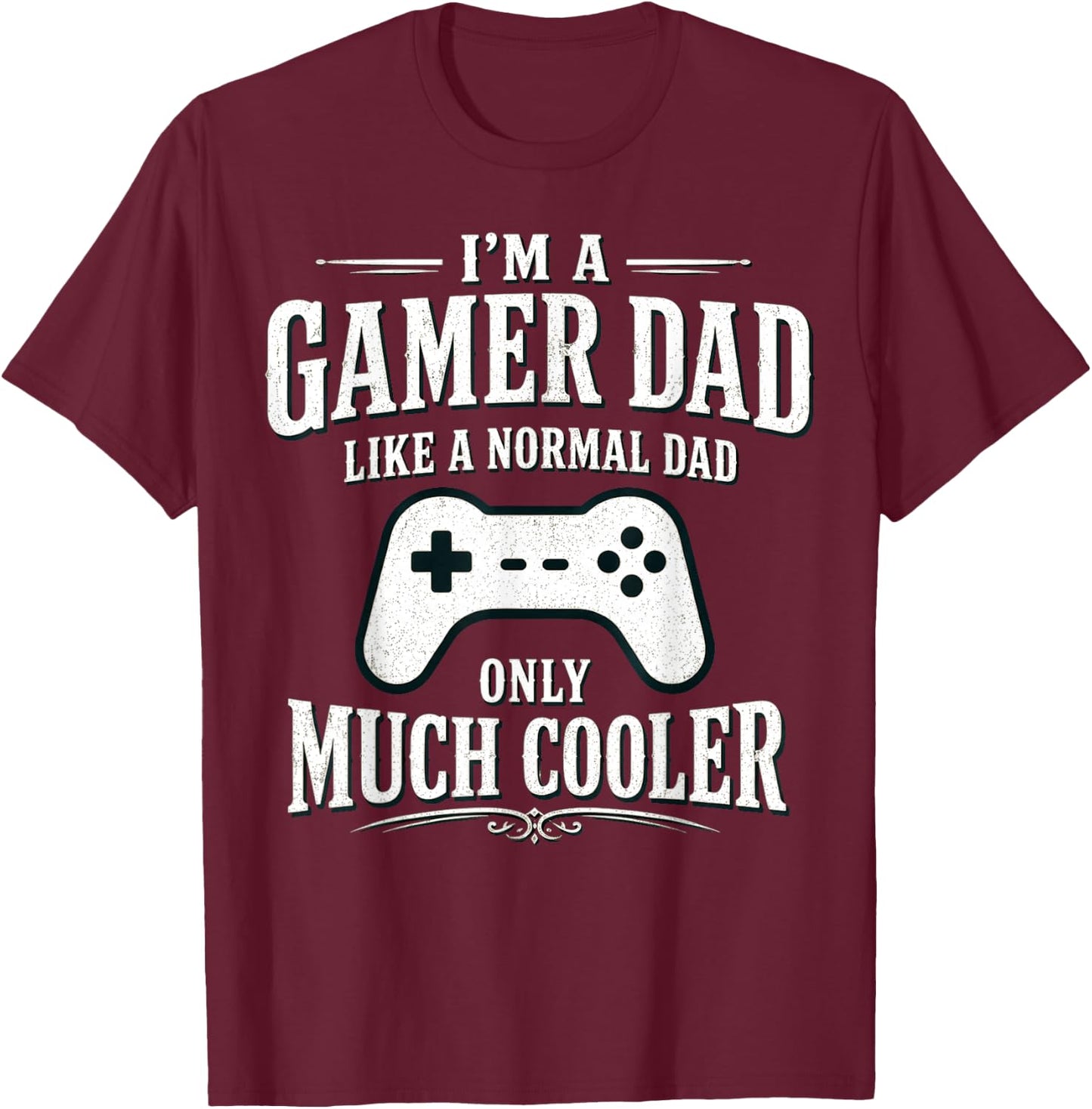 I'm a Gamer dad Like a Normal dad only Much Cooler T-Shirt - T-Shirt | Maroon