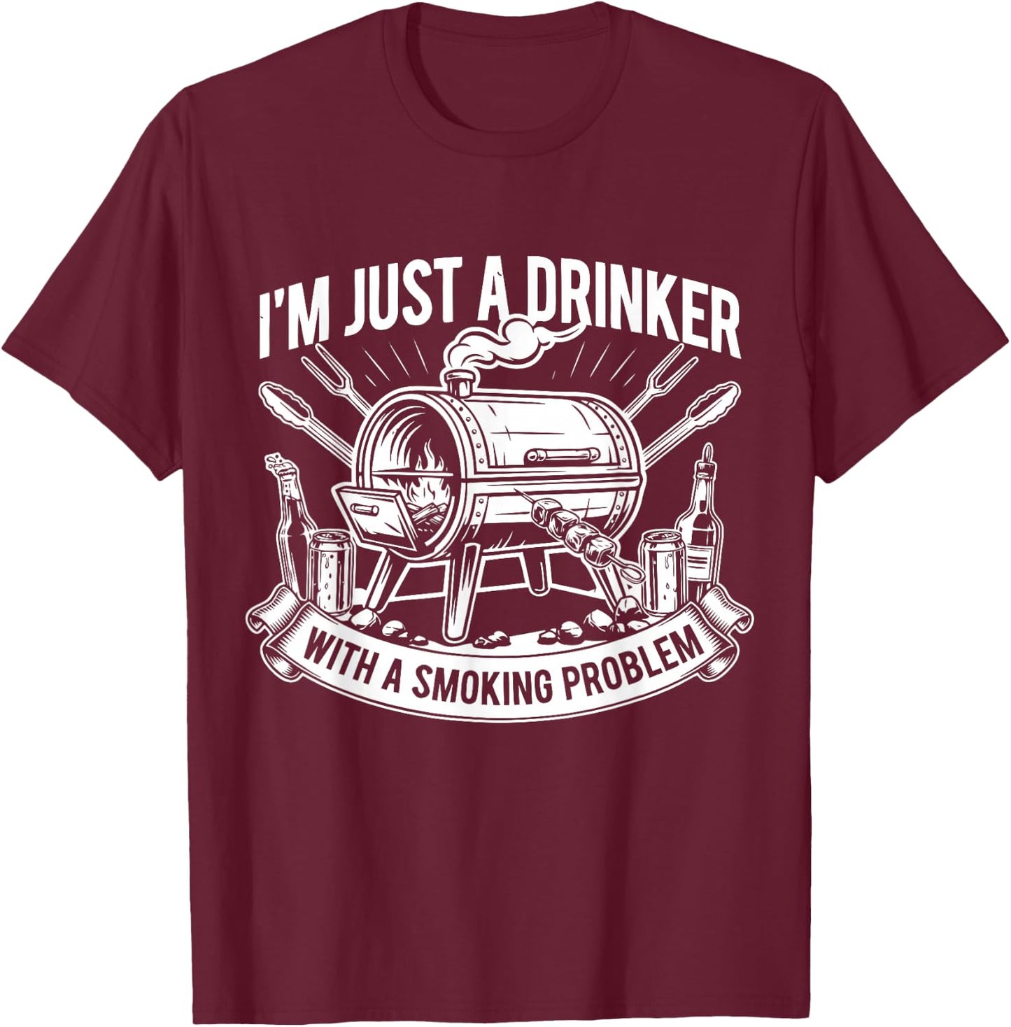 I'm Just A Drinker with A Smoking Problem Grilling BBQ Dad T-Shirt - T-Shirt | Maroon