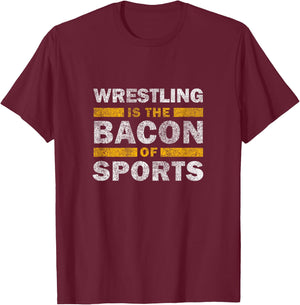 Wrestling Saying Funny - Wrestling Is The Bacon Of Sports T-Shirt - T-Shirt | Maroon