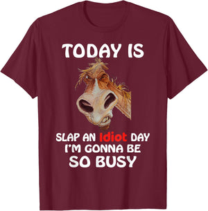 Horse - Today is slap an idiot day, horse t shirt T-Shirt - T-Shirt | Maroon