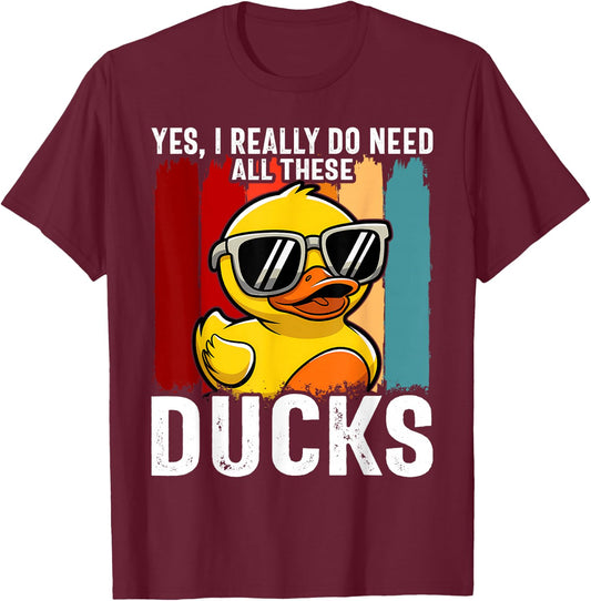 Yes I Really Do Need All These Ducks T-Shirt - T-Shirt | Maroon