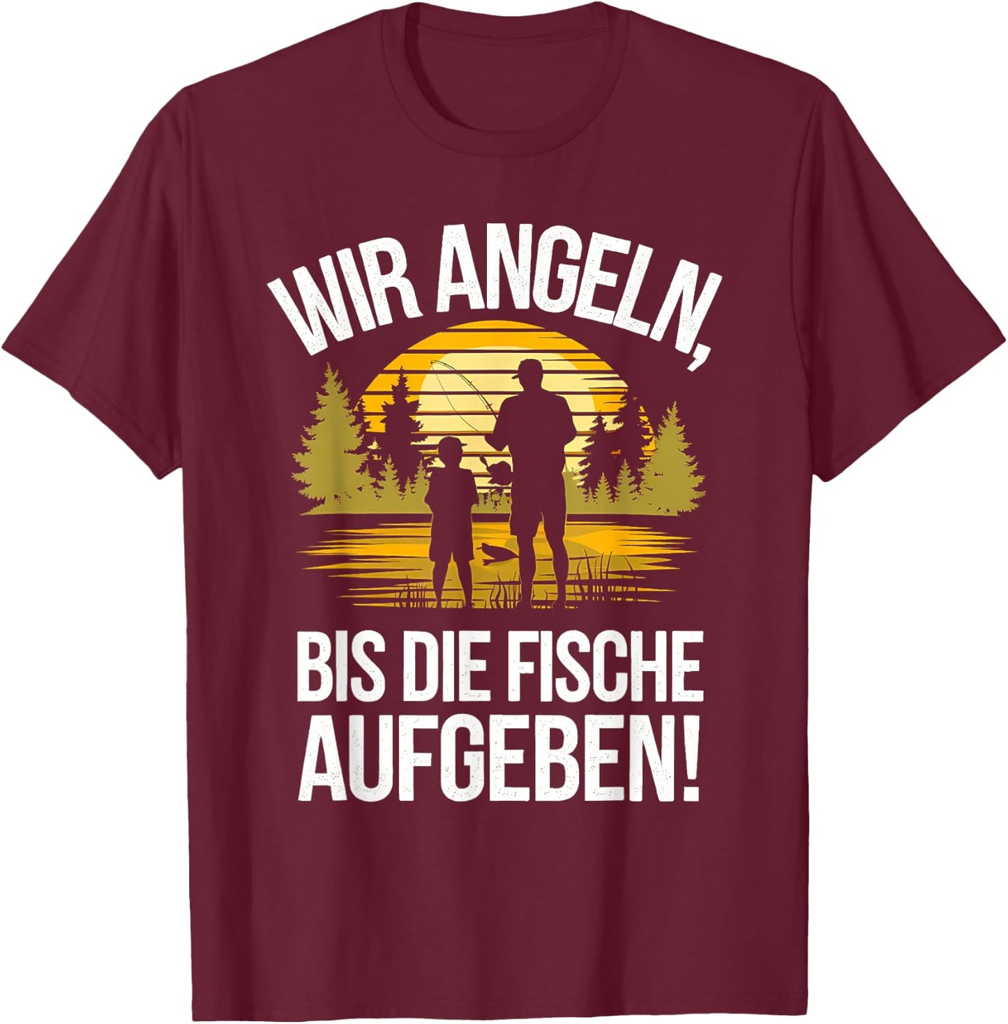 with German Text "Wir Angeln Bis Fischaufgeben Angler Vater Sohn Fischen", black T-Shirt - T-Shirt | Maroon