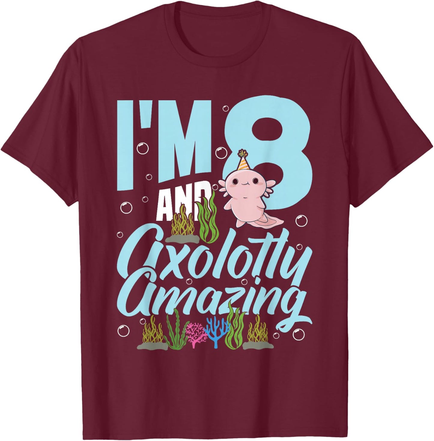 I'm 8 and axolotly amazing 8th Birthday Kids Axolotl T-Shirt - T-Shirt | Maroon