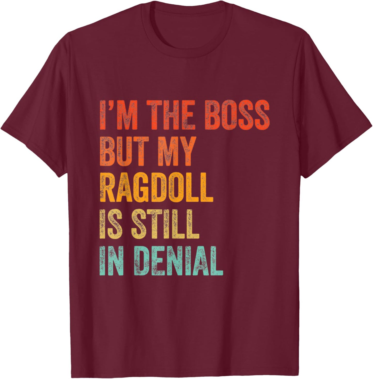 I'm The Boss But My Ragdoll Cat Is Still In Denial Retro T-Shirt - T-Shirt | Maroon