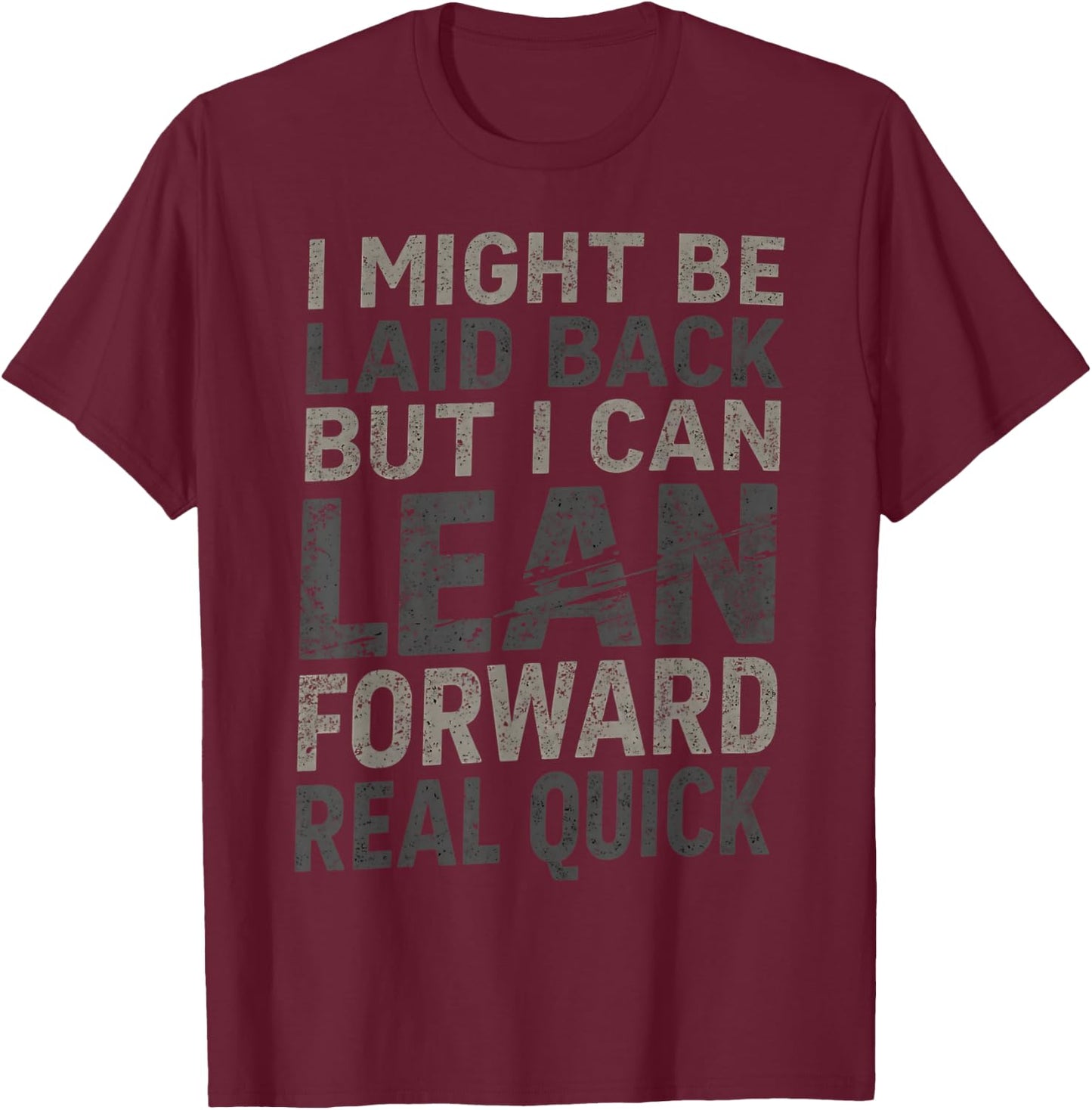 i Might be Laid Back but i can Lean Forward Real Quick T-Shirt - T-Shirt | Maroon