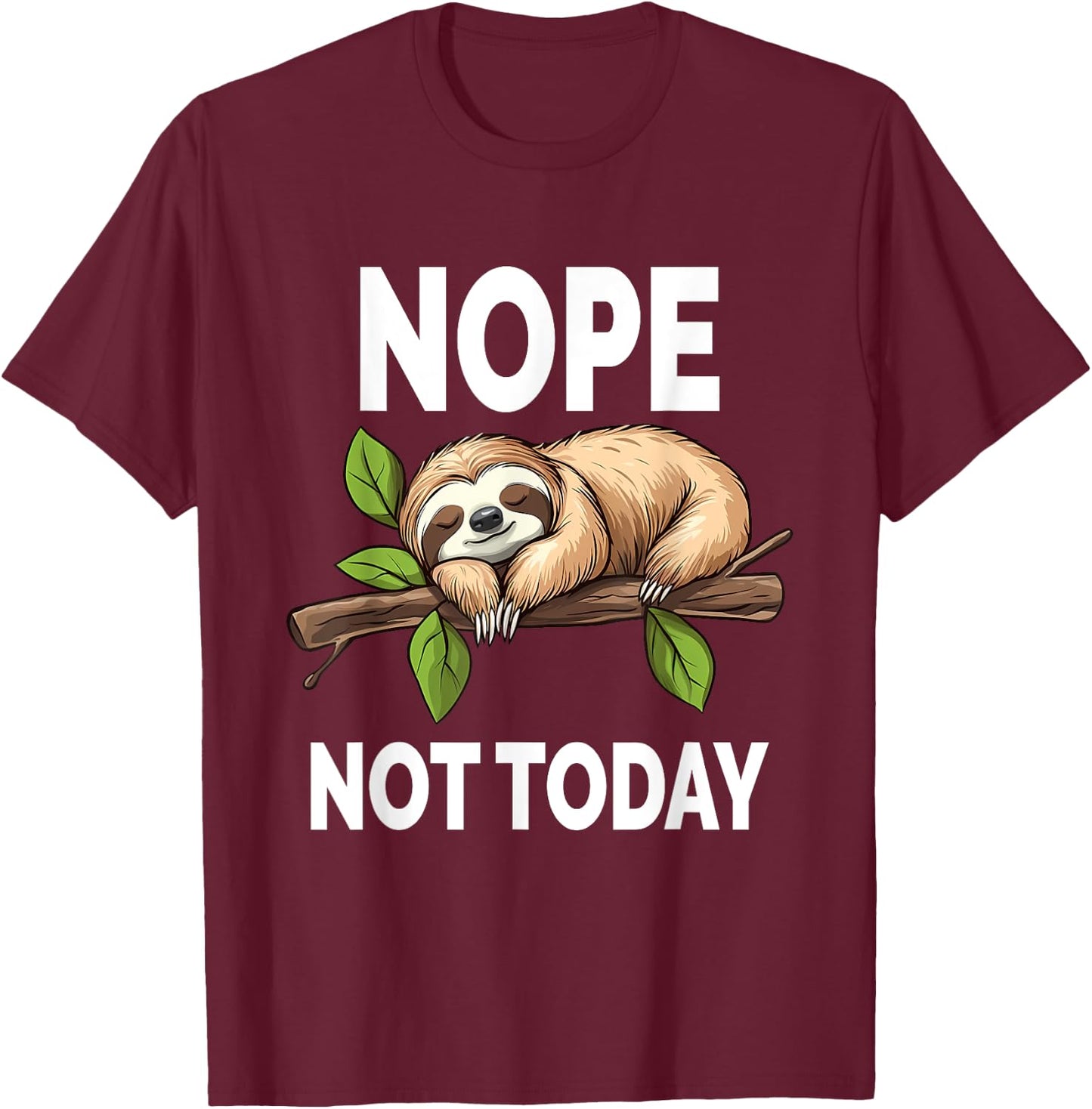 Nope Not Today Funny Sloth T-Shirt - T-Shirt | Maroon