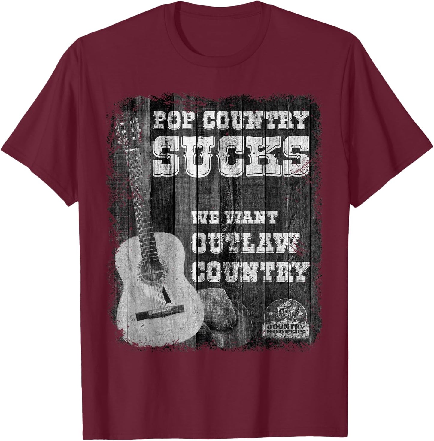 POP Country Sucks - We Want Outlaw Country Music T-Shirt - T-Shirt | Maroon