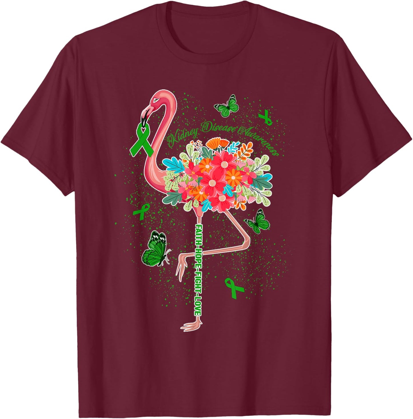 Faith Hope Fight Love Flowers Pink Flamingo Kidney Disease T-Shirt - T-Shirt | Maroon