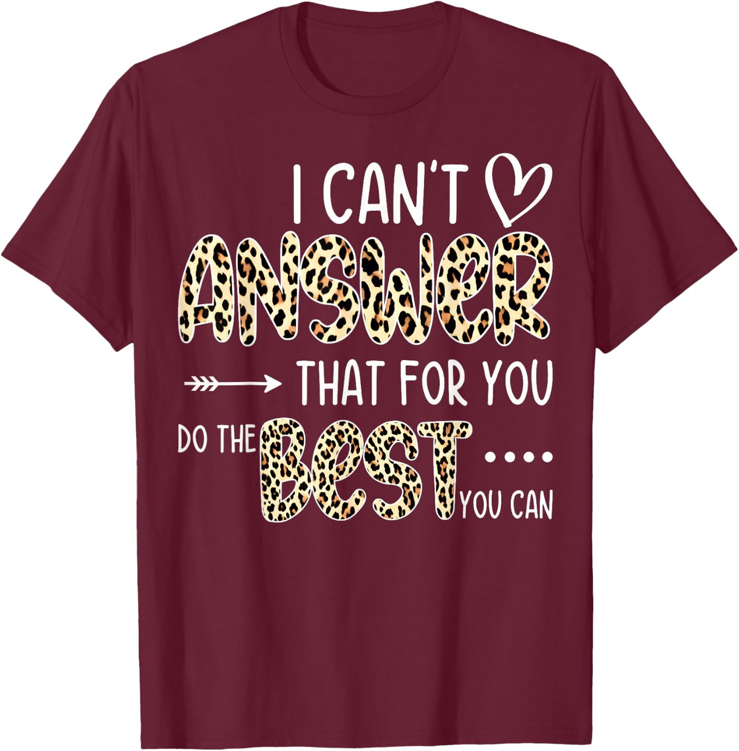 I Can't Answer That For You Do The Best You Can Testing Day T-Shirt - T-Shirt | Maroon