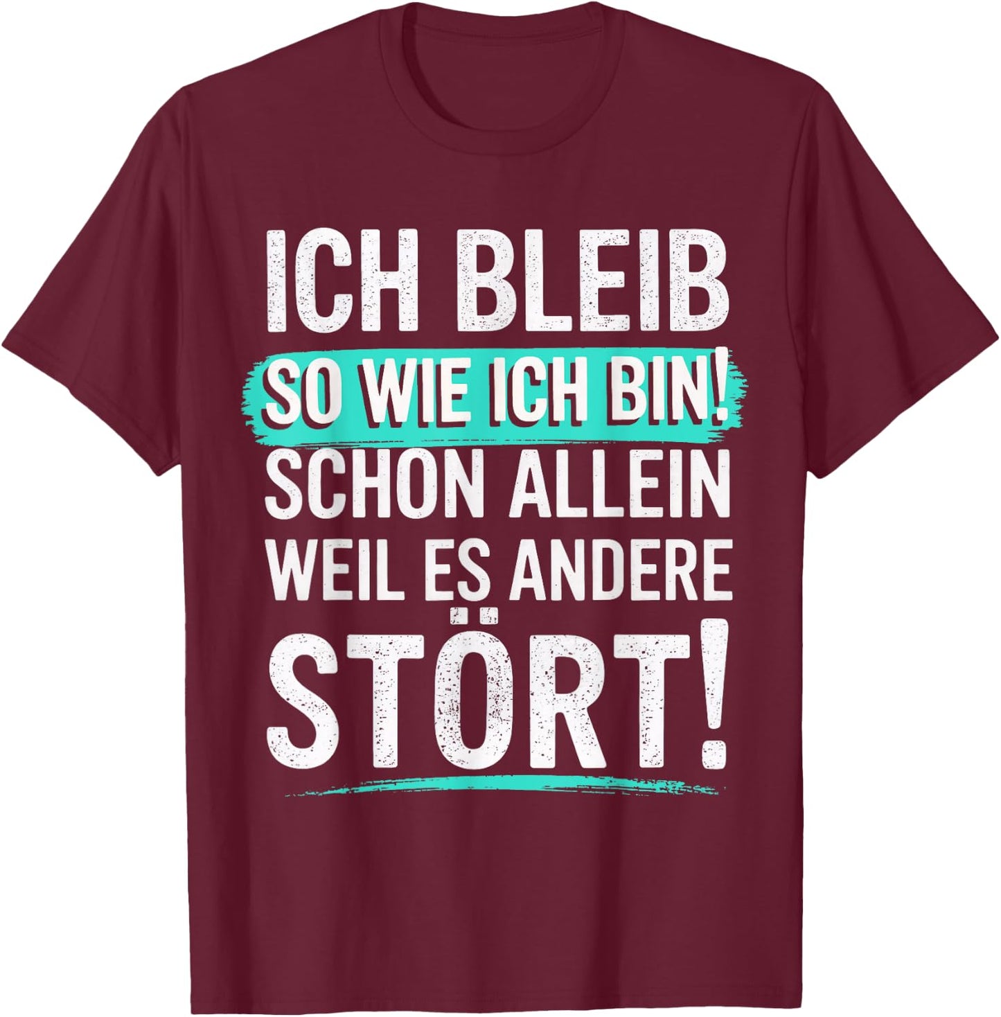 Fun with German Text "Ich bleib so wie ich Bin [Ich bleib T-Shirt - T-Shirt | Maroon