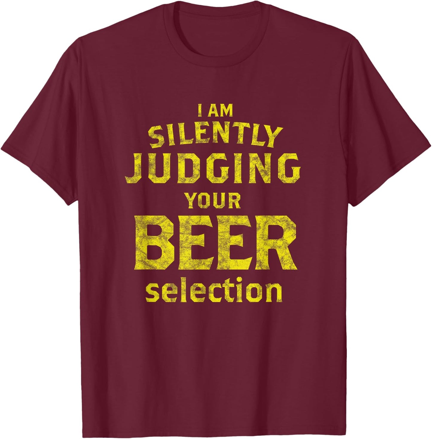 I Am Silently Judging Your Beer Selection - Beer Snob T-Shirt - T-Shirt | Maroon