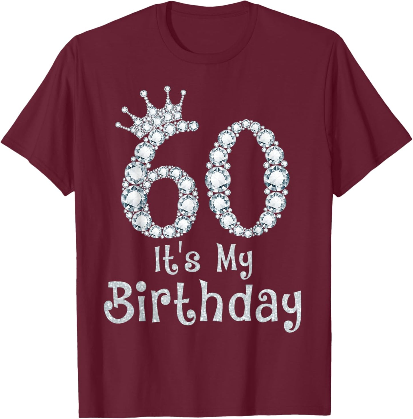60 It's My Birthday 60 Years Old Happy 60th Birthday Girl T-Shirt - T-Shirt | Maroon