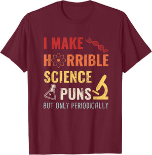 Chemistry I Make Horrible Science Puns But Only Periodically T-Shirt - T-Shirt | Maroon