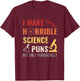 Chemistry I Make Horrible Science Puns But Only Periodically T-Shirt - T-Shirt | Maroon
