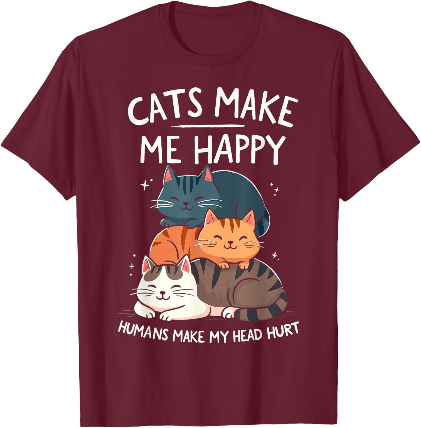 Cats Make Me Happy Humans Make My Head Hurt Funny Cas Joke T-Shirt - T-Shirt | Maroon