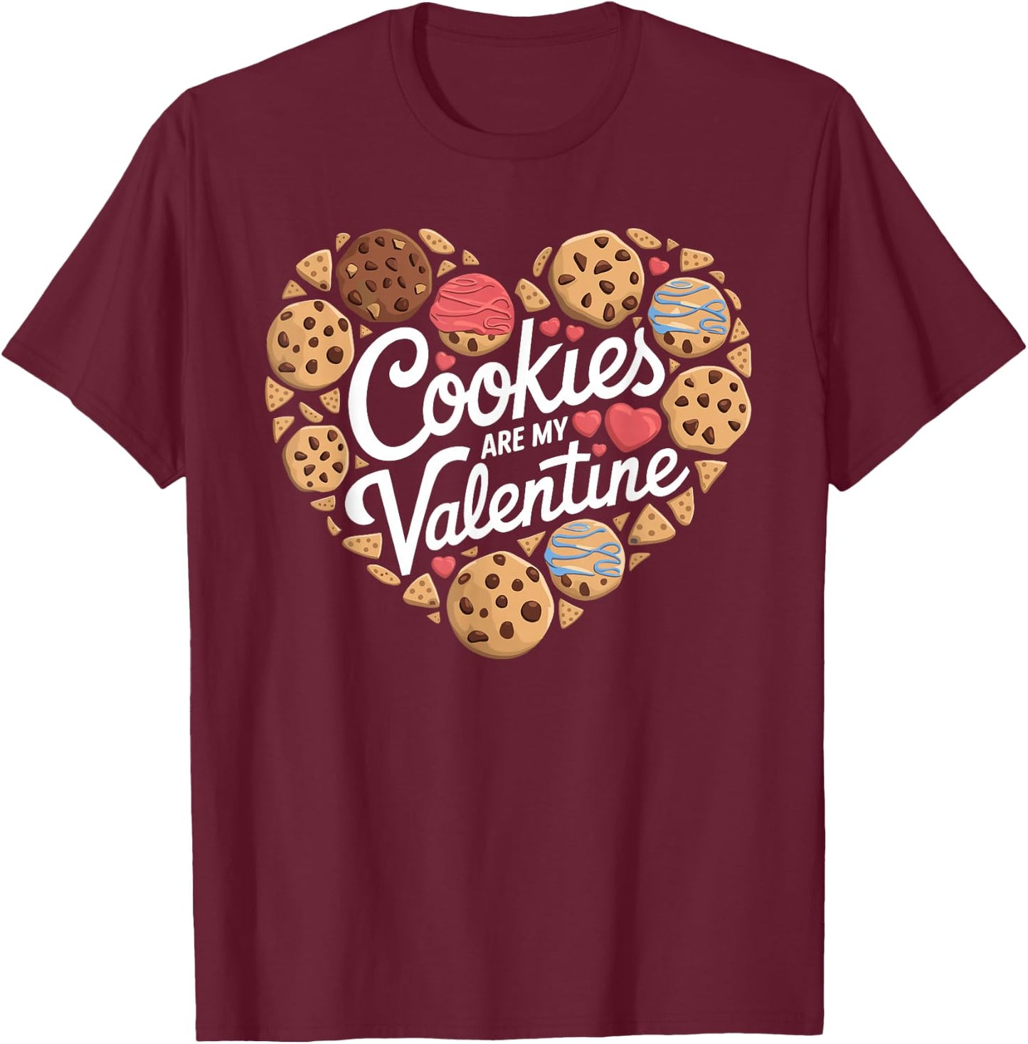 Cookies Are My Valentine Cookie Baking Valentines Day T-Shirt - T-Shirt | Maroon