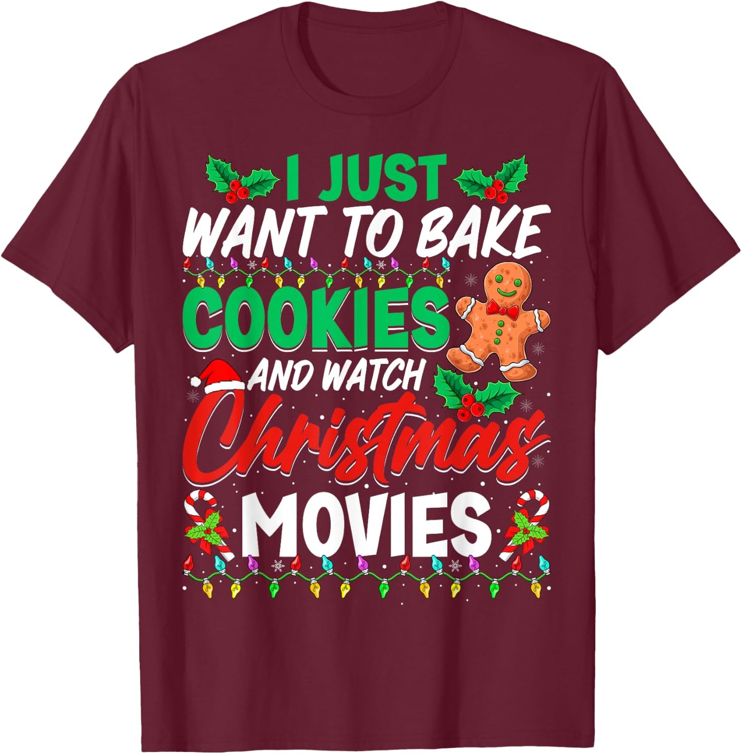 I Just Want To Bake Cookies And Watch Christmas Movies T-Shirt - T-Shirt | Maroon