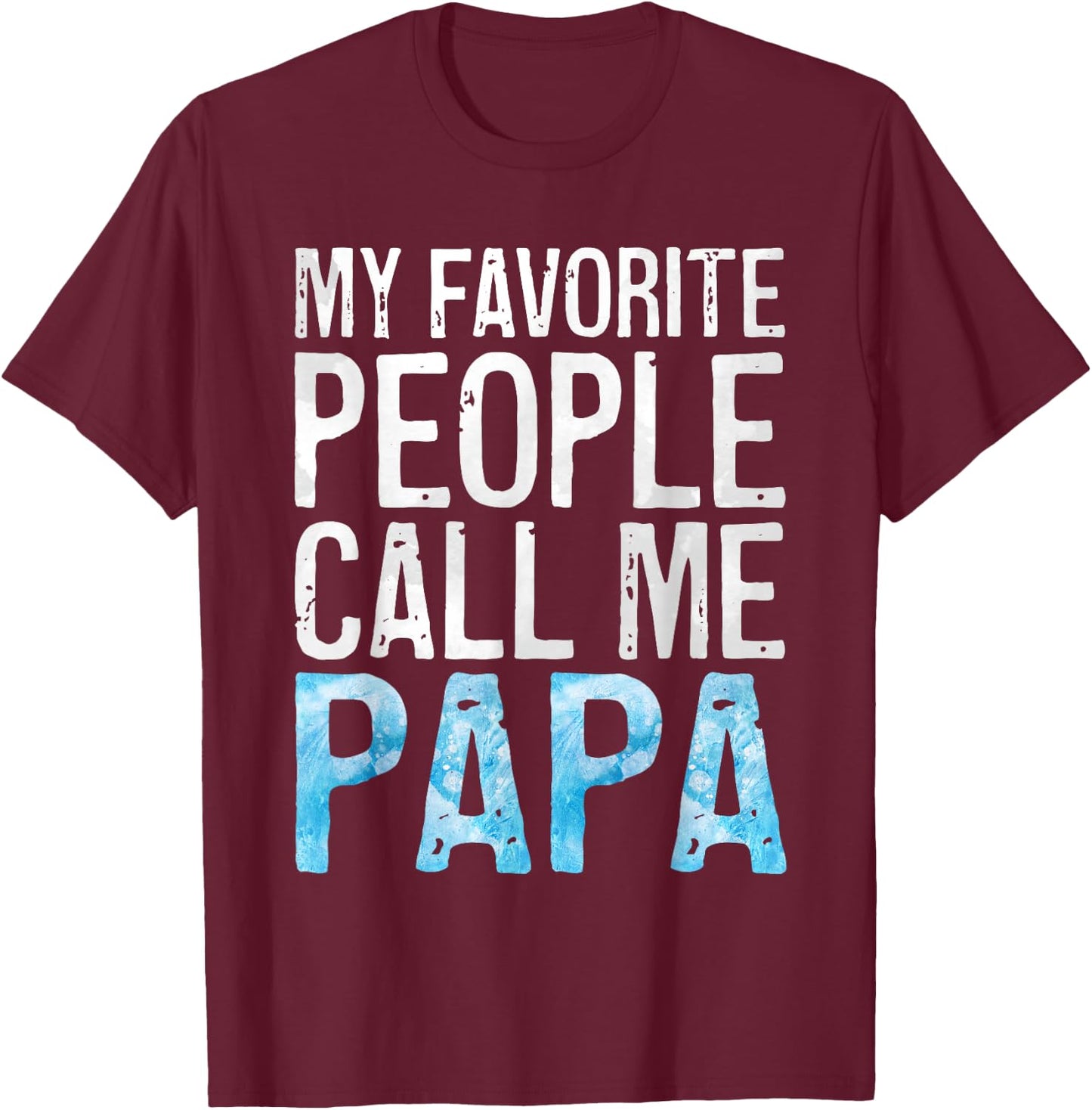 My Favorite People Call Me Papa Shirt Grandpa Fathers Day T-Shirt - T-Shirt | Maroon