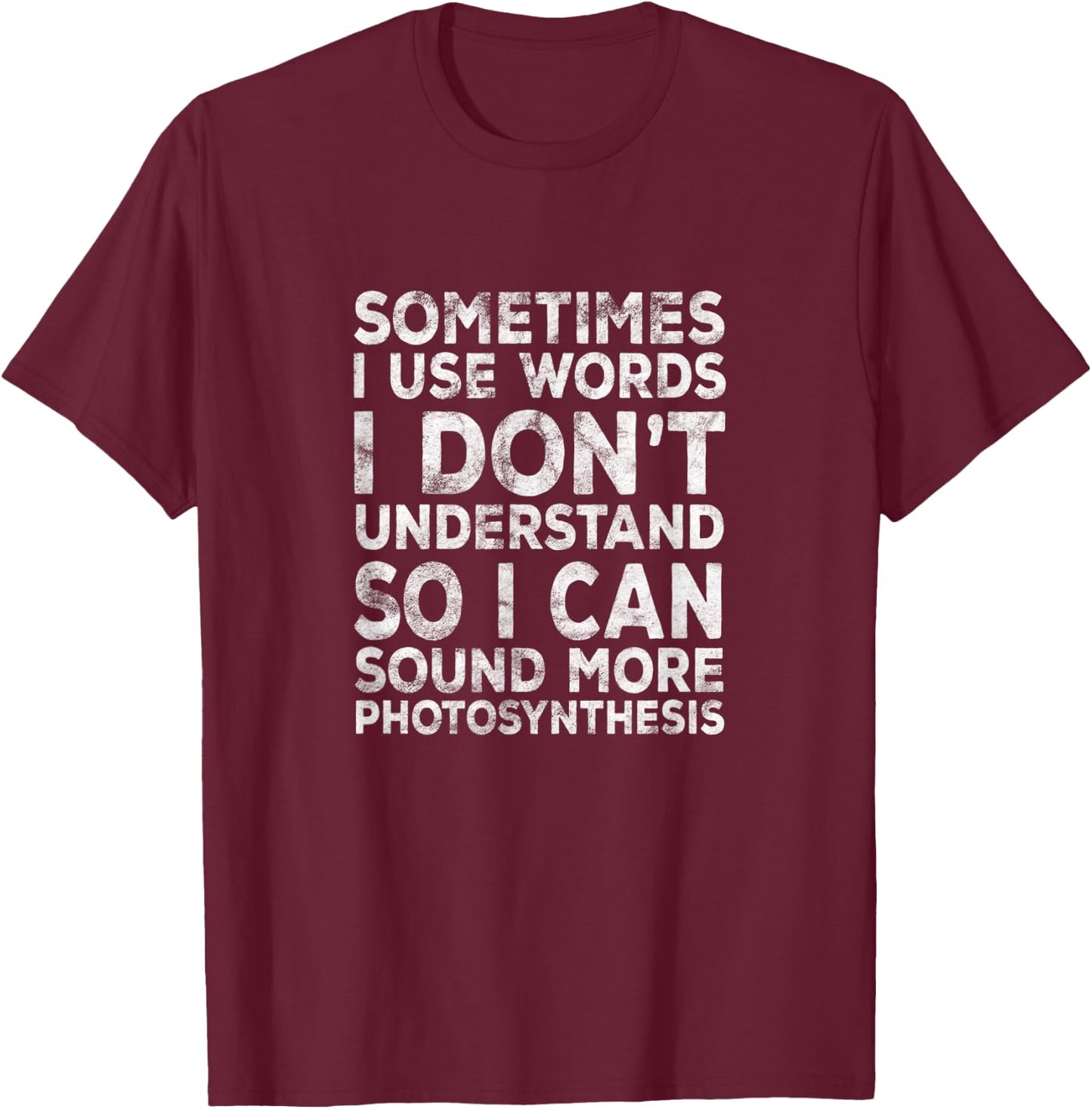 Lustiger Spruch "Sometimes I Use Words I Don't Understand" T-Shirt - T-Shirt | Maroon