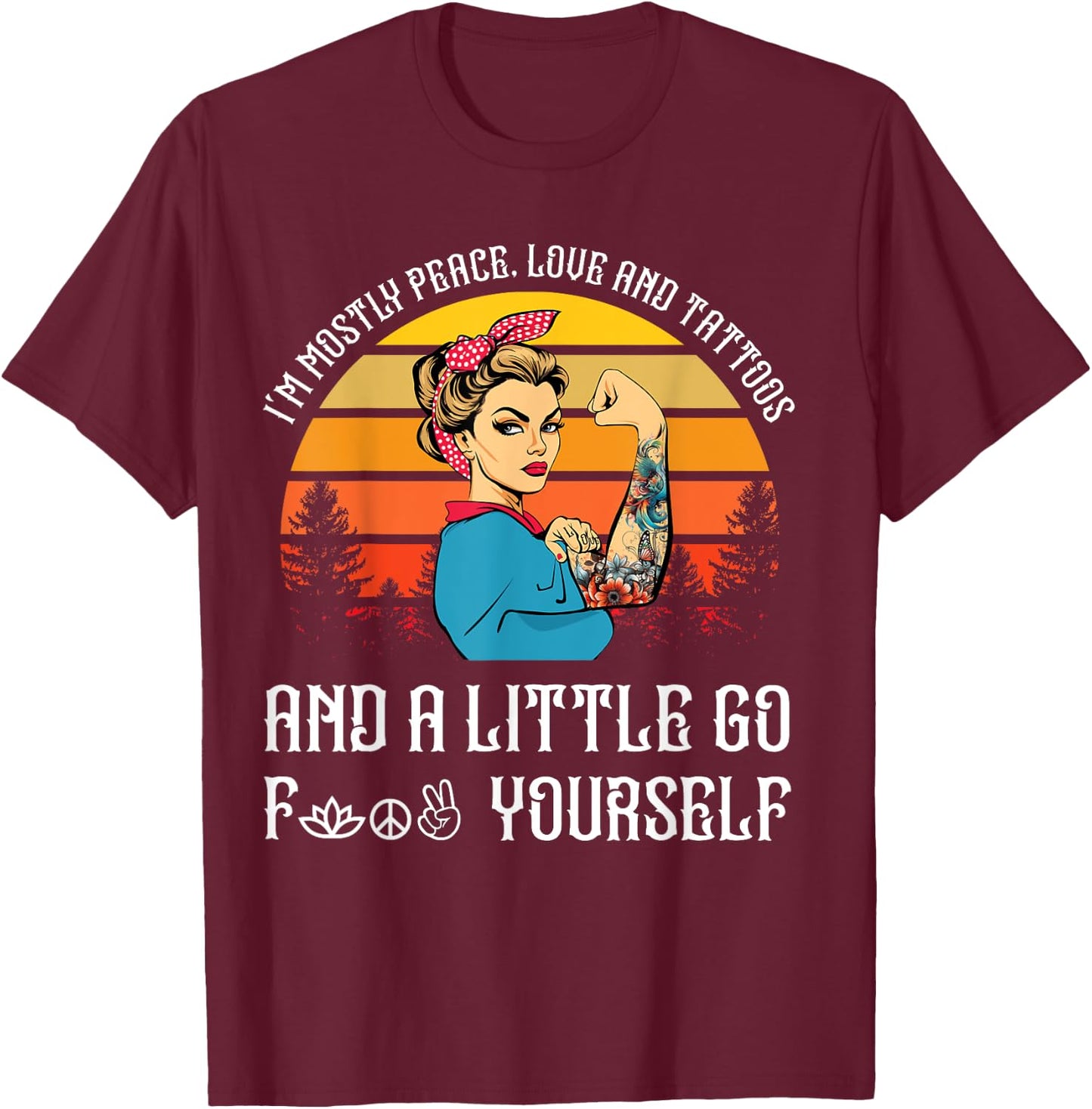 I'm Mostly Peace Love and Tattoos and A Little Go F Yourself T-Shirt - T-Shirt | Maroon