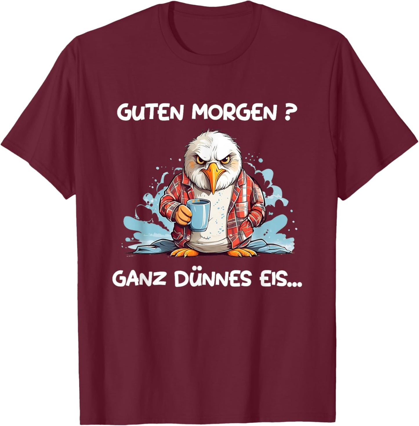Guten Morgen? Ganz dünnes Eis! Kaffee Spruch Lustig Möwen T-Shirt - T-Shirt | Maroon