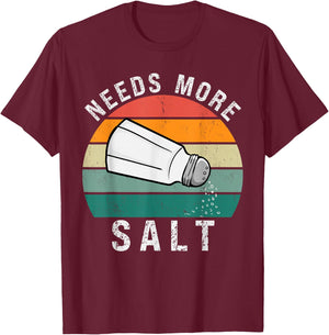 Needs More Salt Funny Cook Lover Humorous Joke Salty Vintage T-Shirt - T-Shirt | Maroon
