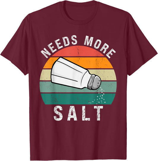 Needs More Salt Funny Cook Lover Humorous Joke Salty Vintage T-Shirt - T-Shirt | Maroon