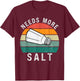 Needs More Salt Funny Cook Lover Humorous Joke Salty Vintage T-Shirt - T-Shirt | Maroon