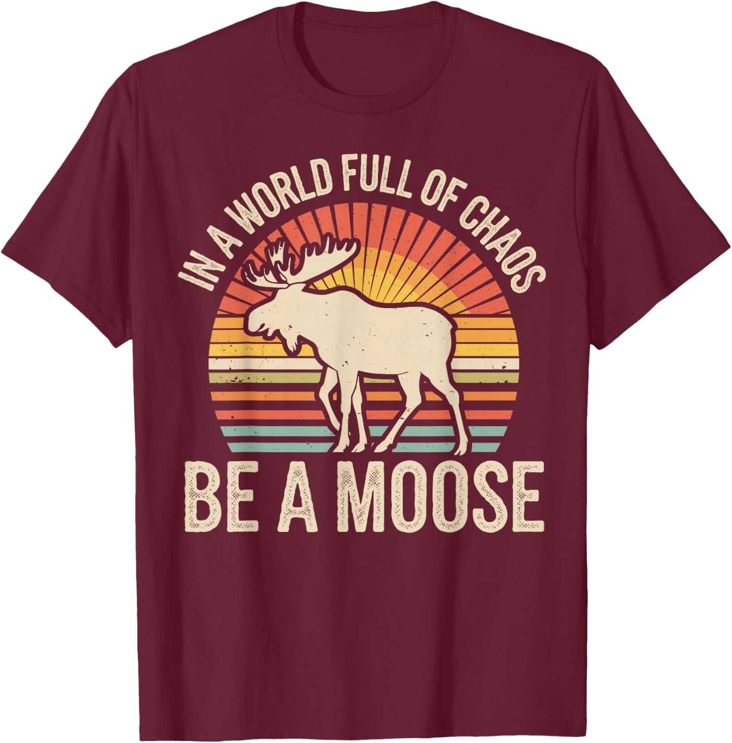 Be A Moose T-Shirt - T-Shirt | Maroon