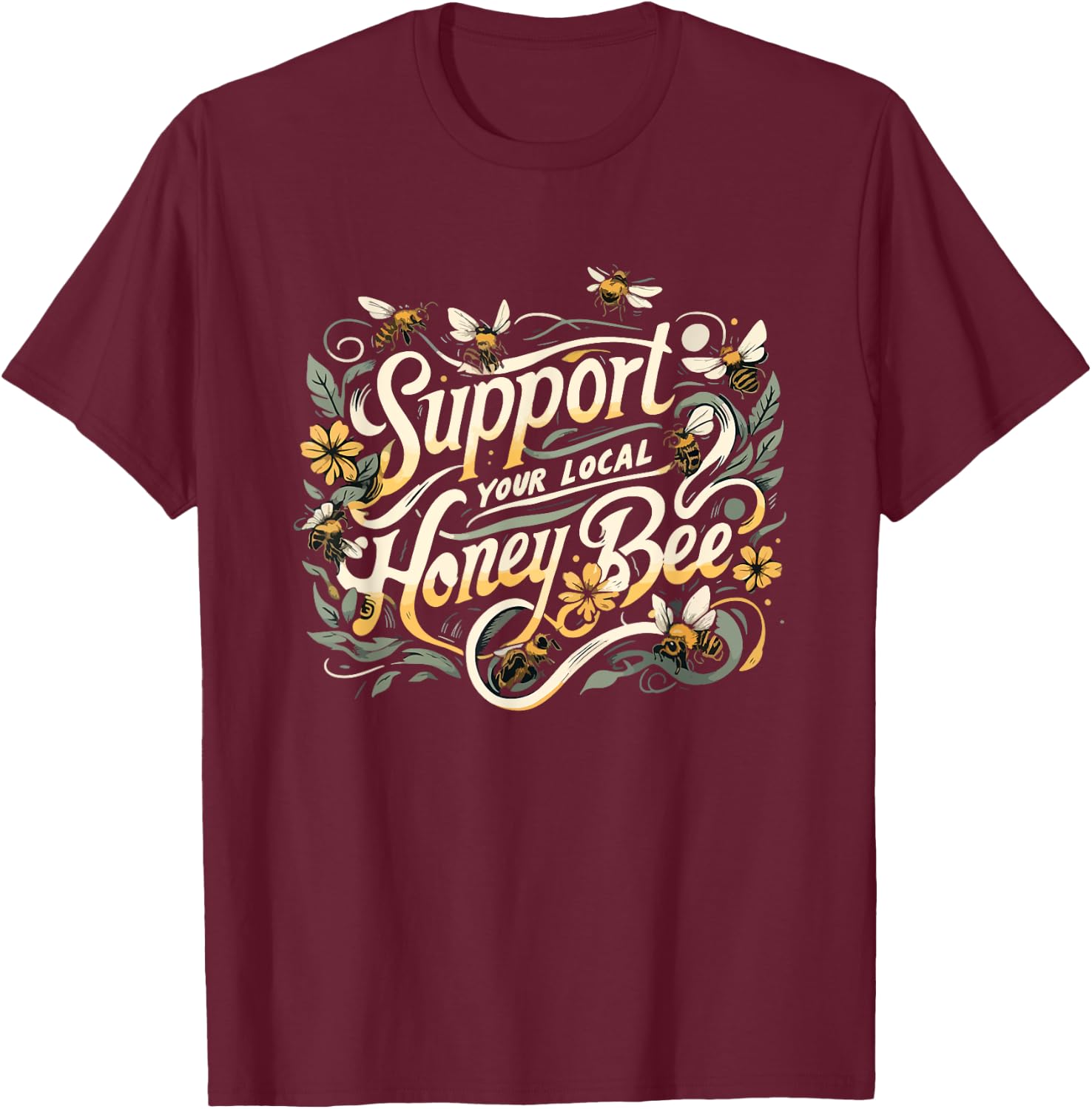 Support Your Local Honeybee Beekeeper Beekeeping Floral Cute T-Shirt - T-Shirt | Maroon