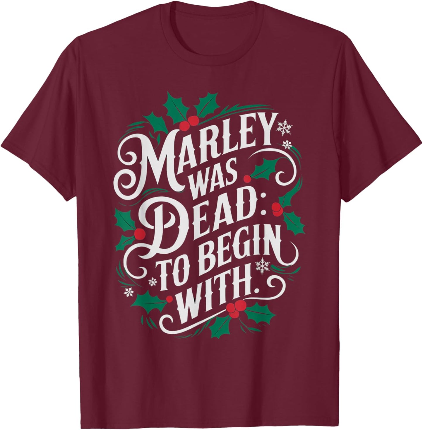 Marley Was Dead: To Begin With Funny Novelty Christmas T-Shirt - T-Shirt | Maroon