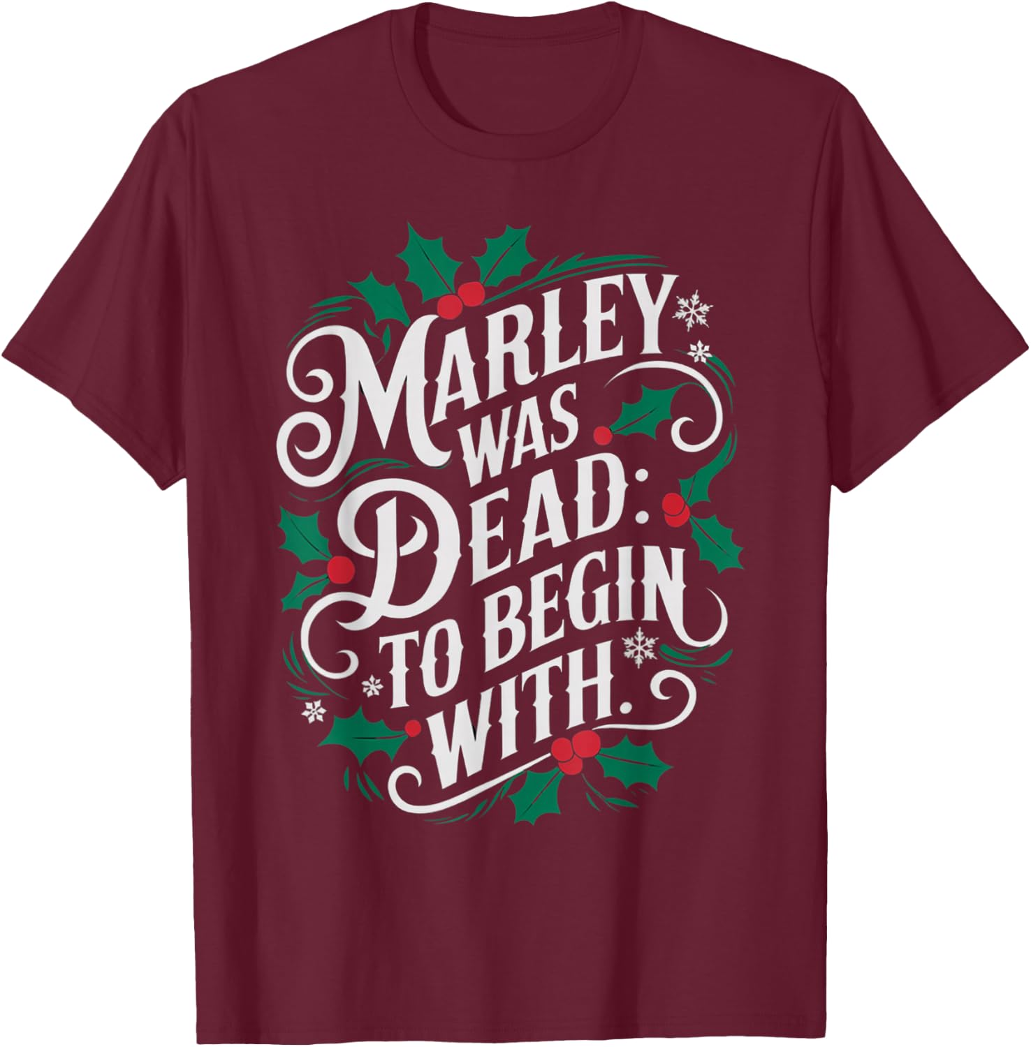 Marley Was Dead: To Begin With Funny Novelty Christmas T-Shirt - T-Shirt | Maroon