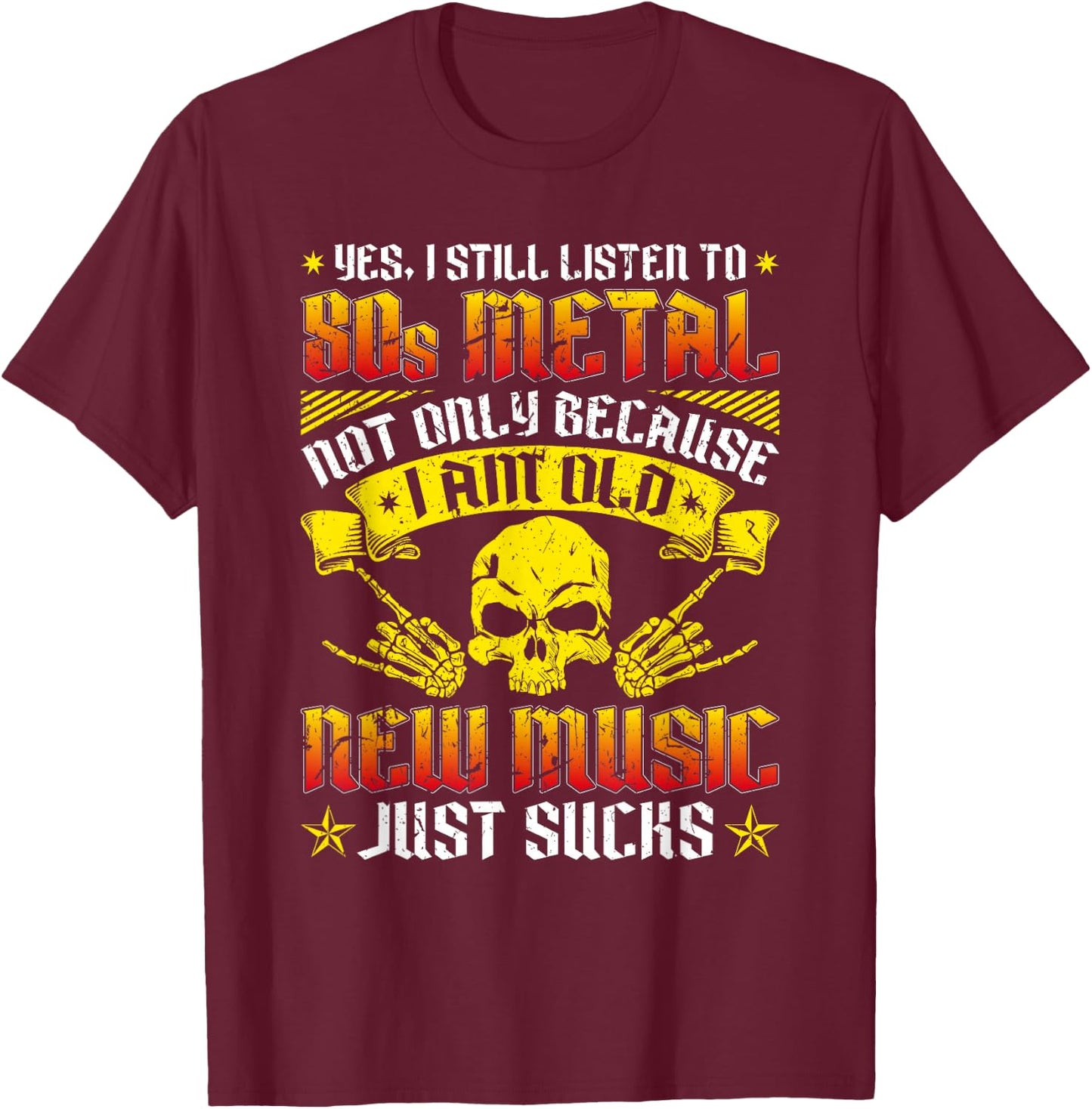 I Still Listen to 80s Heavy Metal Music Band Fan Metalhead T-Shirt - T-Shirt | Maroon