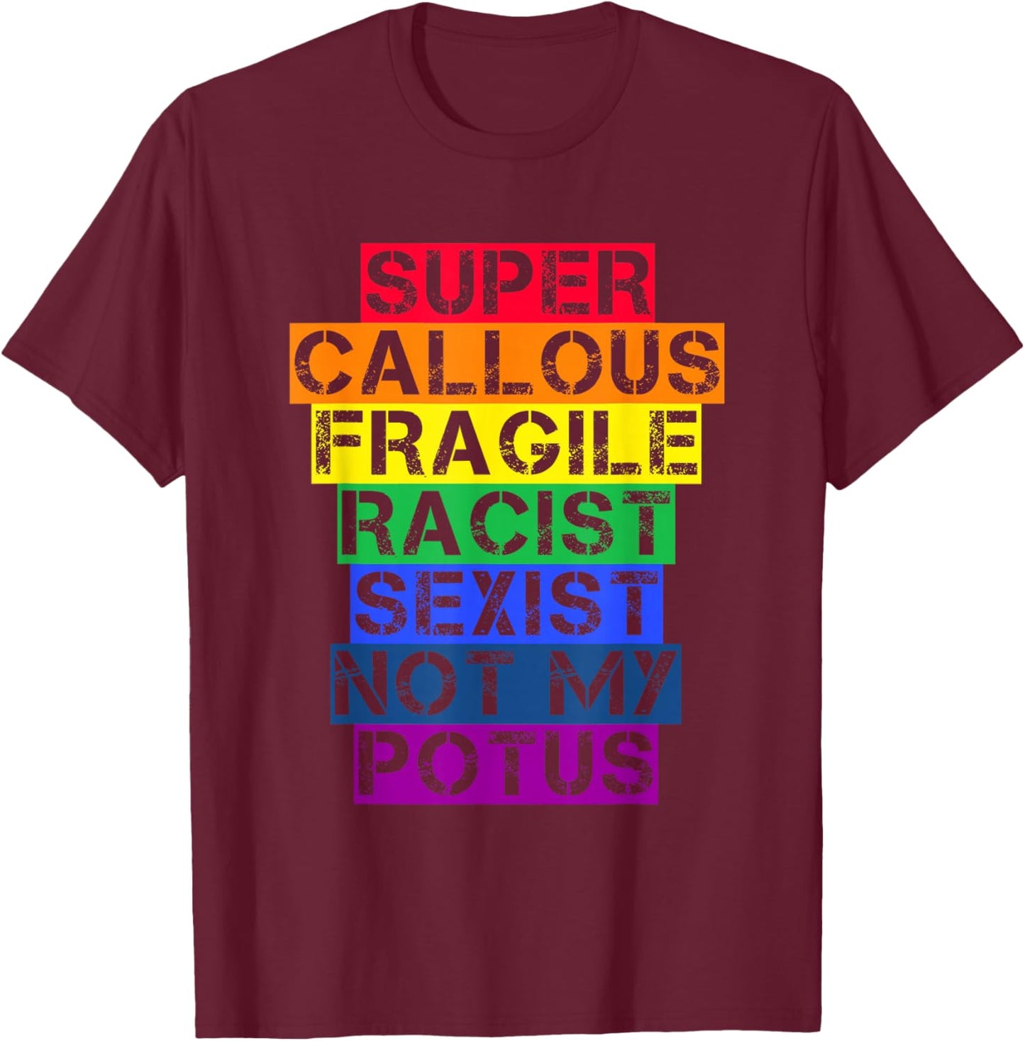 Super Callous Fragile Racist Sexist Not My POTUS Shirt T-Shirt - T-Shirt | Maroon