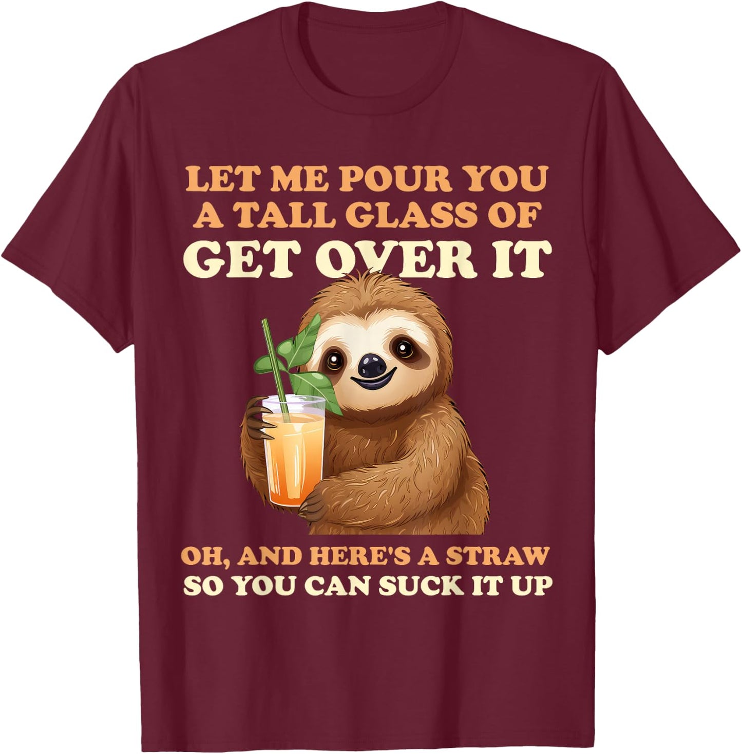 Let Me Pour You A Tall Glass Of Get Over It Sloth T-Shirt - T-Shirt | Maroon